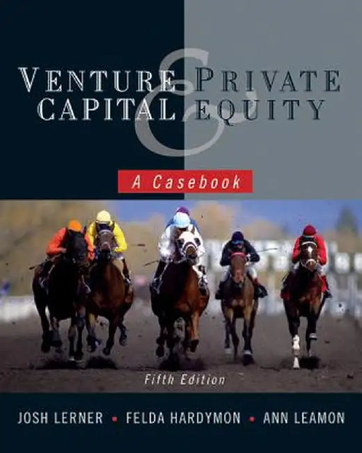 Venture Capital and Private Equity: A Casebook by Josh Lerner