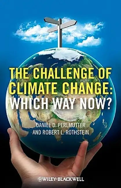 The Challenge of Climate Change: Which Way Now by Daniel P. Perlmutter