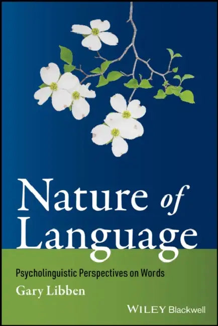 Nature of Language: Psycholinguistic Perspectives on Words by Gary Libben