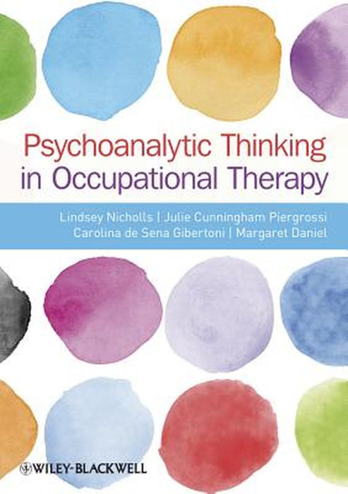 Psychoanalytic Thinking In Occupational Therapy by Lindsey Nicholls, Julie Cunningham-Piergrossi, Carolina de Sena-Gibertoni