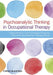 Psychoanalytic Thinking In Occupational Therapy by Lindsey Nicholls, Julie Cunningham-Piergrossi, Carolina de Sena-Gibertoni