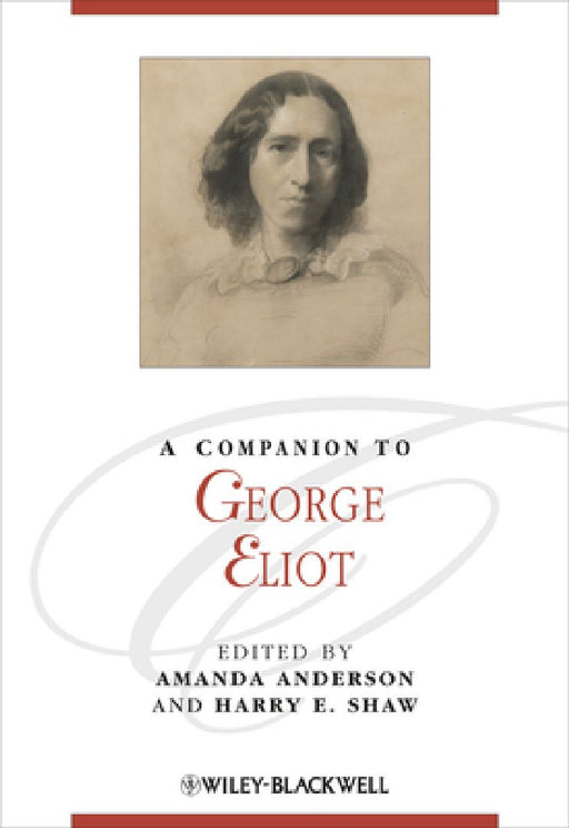 A Companion to George Eliot. Edited by Amanda Anderson, Harry E. Shaw by Amanda Anderson