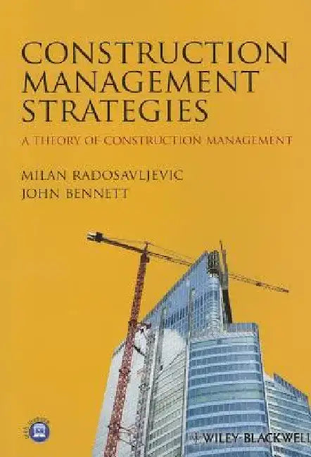 Construction Management Strategies: A Theory of Construction Management by Milan Radosavljevic