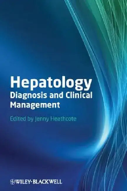 Hepatology: Diagnosis and Clinical Management by E. Jenny Heathcote