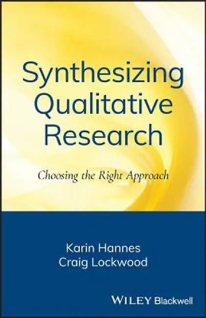 Synthesizing Qualitative Research: Choosing the Right Approach by Karin Hannes