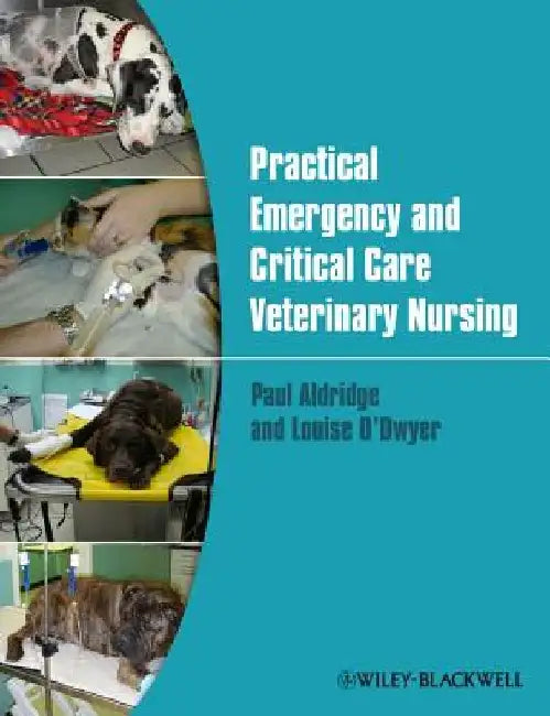 Practical Emergency and Critical Care Veterinary Nursing by Paul Aldridge