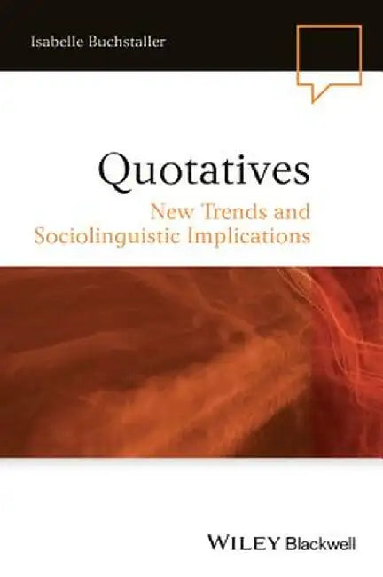 Quotatives: New Trends and Sociolinguistic Implications by Isabelle Buchstaller