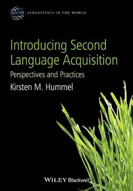 Introducing Second Language Acquisition: Perspectives and Practices by Kirsten M. Hummel