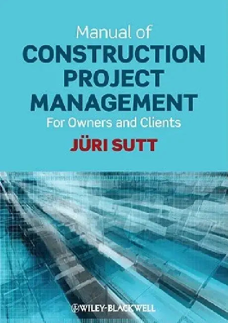 Manual of Construction Project Management for Owners and Clients by Juri Sutt