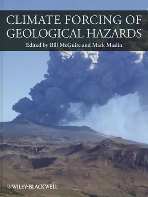 Climate Forcing Of Geological Hazards by Bill McGuire, Mark A. Maslin