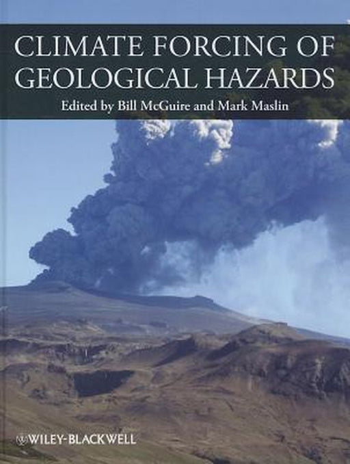 Climate Forcing Of Geological Hazards by Bill McGuire, Mark A. Maslin
