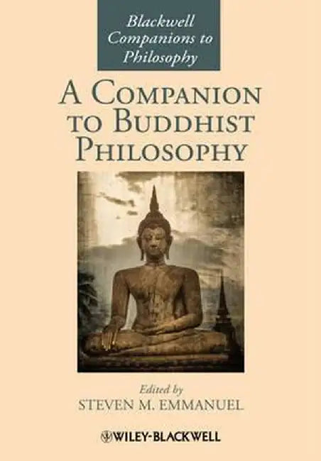 A Companion To Buddhist Philosophy by Steven M. Emmanuel