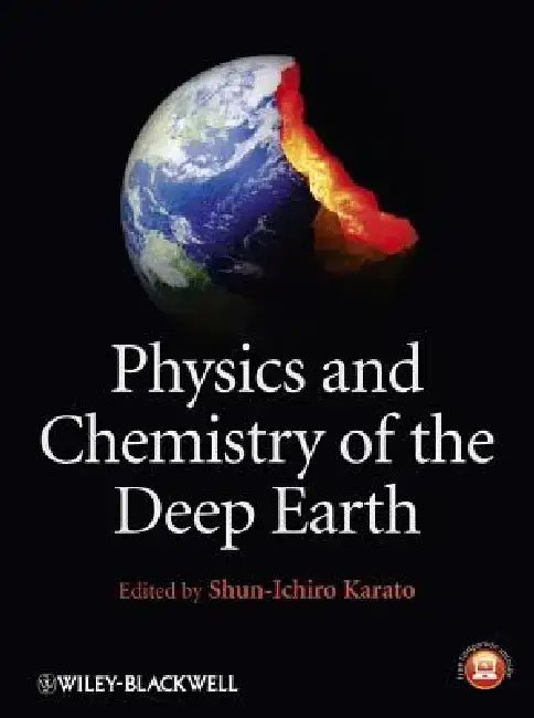 Physics and Chemistry of the Deep Earth by Shun-Ichiro Karato