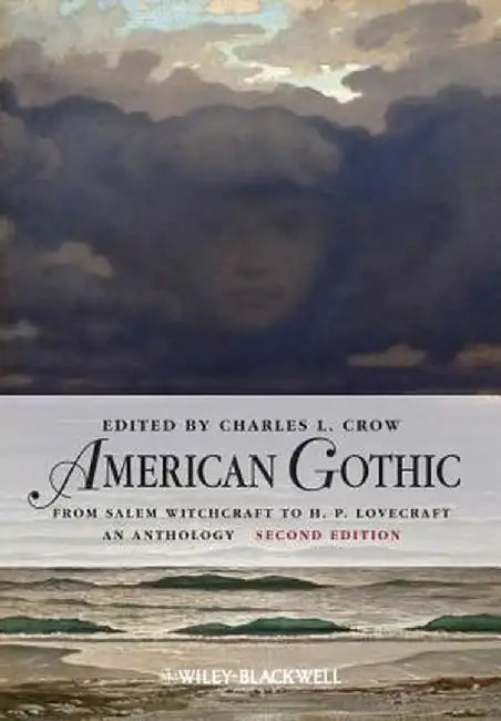 American Gothic: From Salem Witchcraft to H. P. Lovecraft, an Anthology by Charles L. Crow