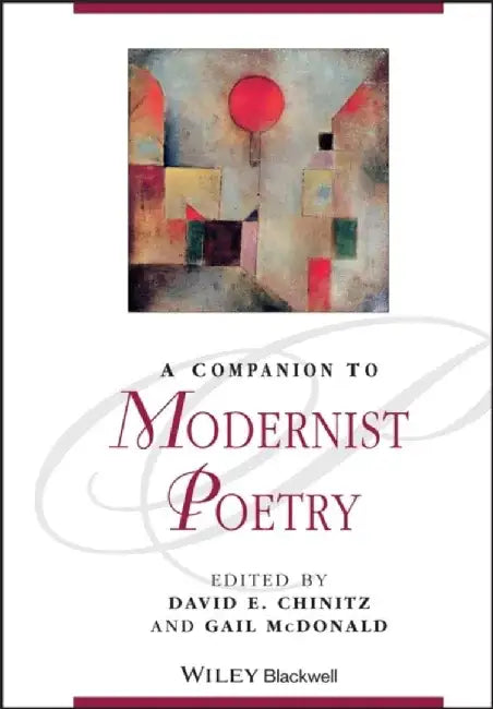 A Companion to Modernist Poetry by David E. Chinitz