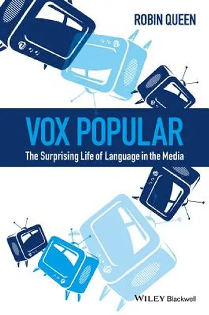 Vox Popular: The Surprising Life of Language in the Media by Robin Queen