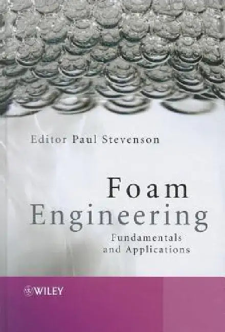 Foam Engineering: Fundamentals and Applications by Paul Stevenson