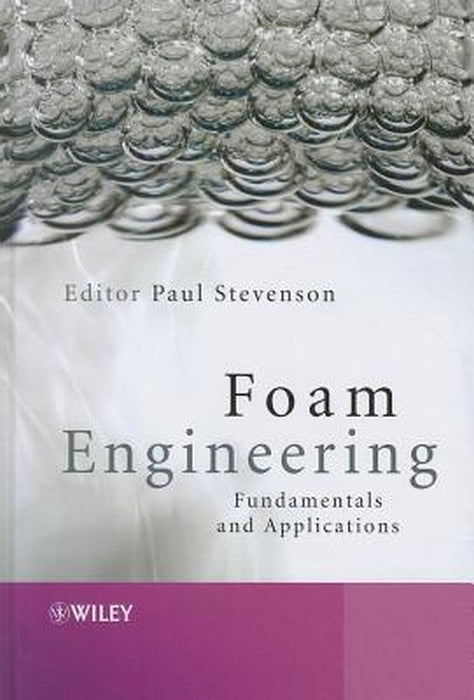 Foam Engineering: Fundamentals and Applications by Paul Stevenson