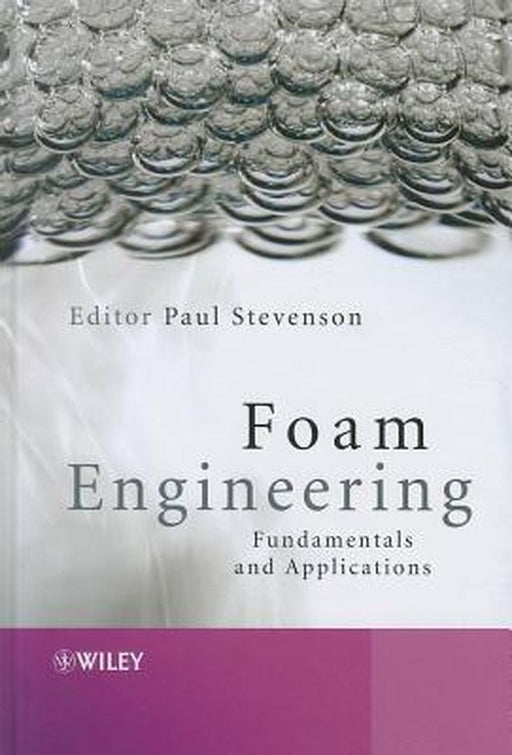 Foam Engineering: Fundamentals and Applications by Paul Stevenson