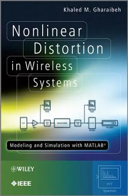 Nonlinear Distortion in Wireless Systems: Modeling and Simulation with MATLAB by Khaled M. Gharaibeh