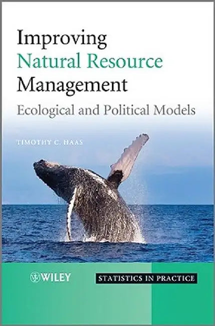 Improving Natural Resource Management: Ecological and Political Models by Timothy C. Haas