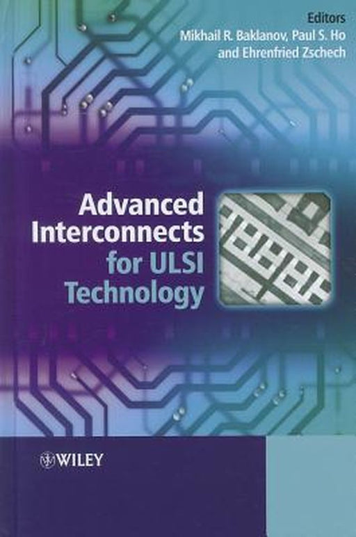 Advanced Interconnects for ULSI Technology by Mikhail Baklanov