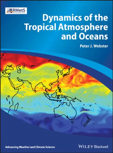 Dynamics of the Tropical Atmosphere and Oceans: (Advancing Weather and Climate Science) by Peter J. Webster