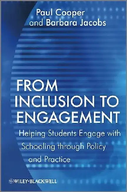 From Inclusion to Engagement: Helping Students Engage with Schooling Through Policy and Practice by Paul Cooper