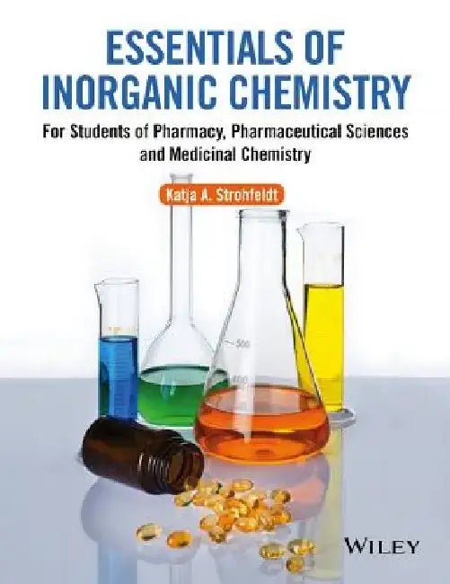 Essentials of Inorganic Chemistry: For Students of Pharmacy, Pharmaceutical Sciences and Medicinal Chemistry by Katja A. Strohfeldt