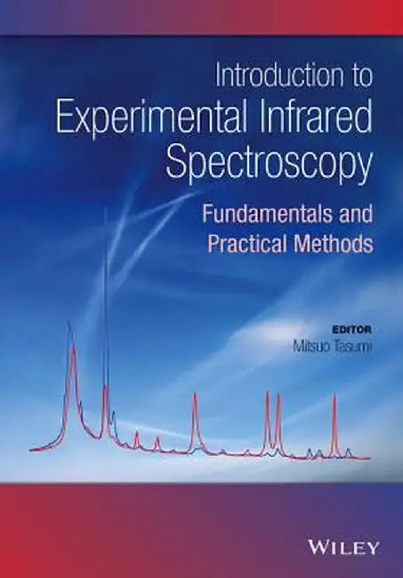 Introduction to Experimental Infrared Spectroscopy: Fundamentals and Practical Methods by Mitsuo Tasumi