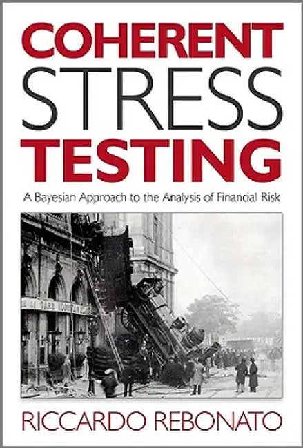 Coherent Stress Testing: A Bayesian Approach to the Analysis of Financial Stress by Riccardo Rebonato