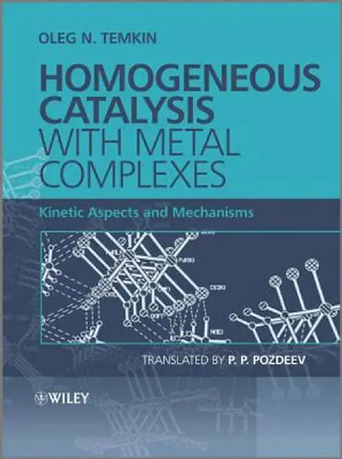 Homogeneous Catalysis with Metal Complexes: Kinetic Aspects and Mechanisms by Oleg N. Temkin