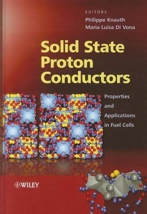 Solid State Proton Conductors: Properties and Applications in Fuel Cells by Philippe Knauth