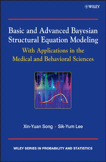 Basic and Advanced Bayesian Structural Equation Modeling: With Applications in the Medical and Behavioral Sciences by Sik-Yum Lee