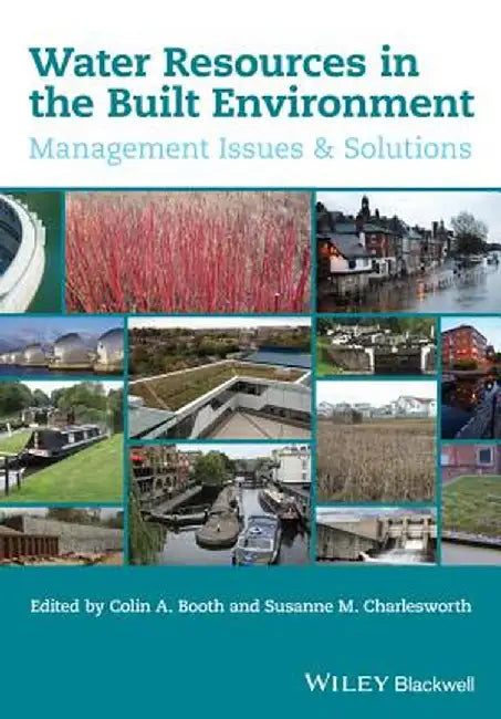 Water Resources in the Built Environment: Management Issues and Solutions by Colin A. Booth