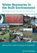 Water Resources in the Built Environment: Management Issues and Solutions by Colin A. Booth