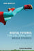 Digital Futures for Cultural and Media Studies by John Hartley