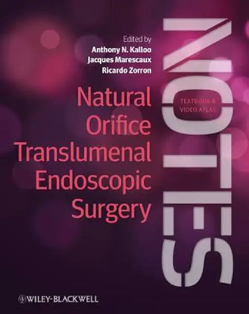 Natural Orifice Translumenal Endoscopic Surgery (NOTES): Textbook and Video Atlas by Anthony N. Kalloo