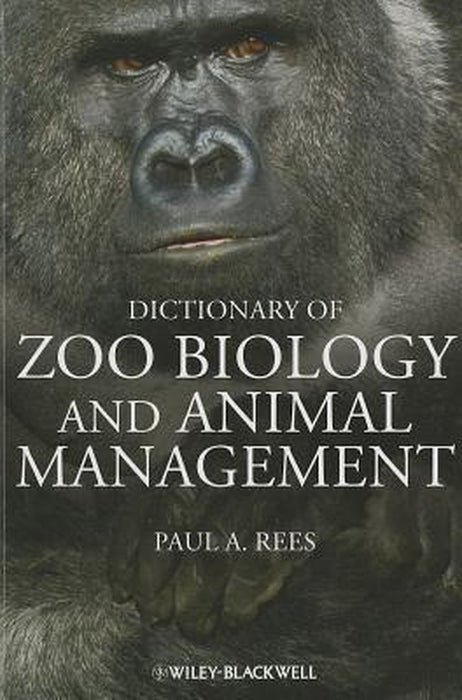 A Dictionary Of Zoo Biology And Animal Management by Paul A. Rees