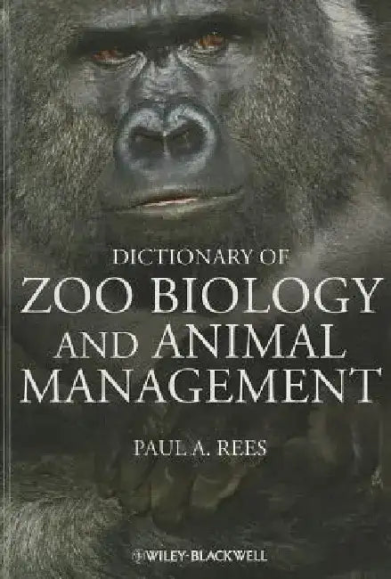 Dictionary of Zoo Biology and Animal Management by Paul A. Rees