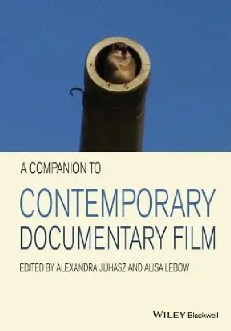 A Companion to Contemporary Documentary Film by Alexandra Juhasz
