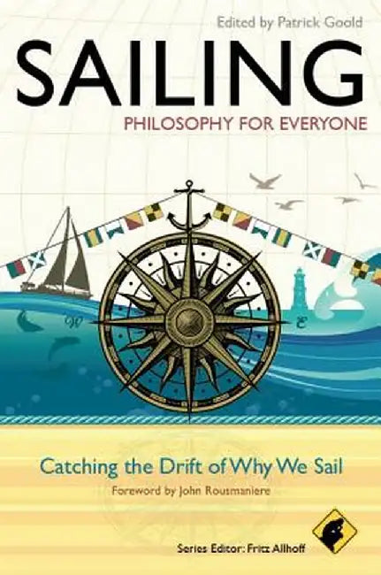 Sailing: Philosophy for Everyone: Catching the Drift of Why We Sail by Fritz Allhoff