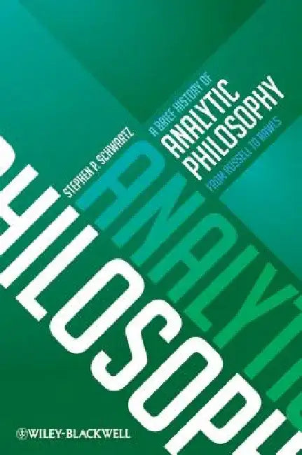 A Brief History of Analytic Philosophy: From Russell to Rawls by Stephen P. Schwartz