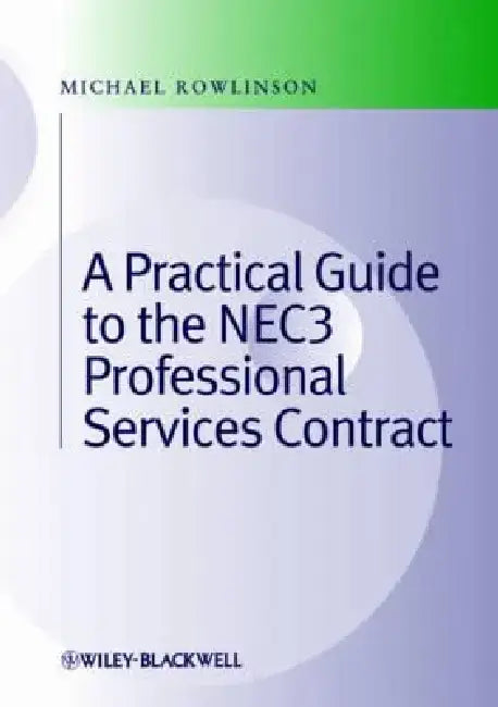 Practical Guide to the Nec3 Professional Services Contract by Michael Rowlinson