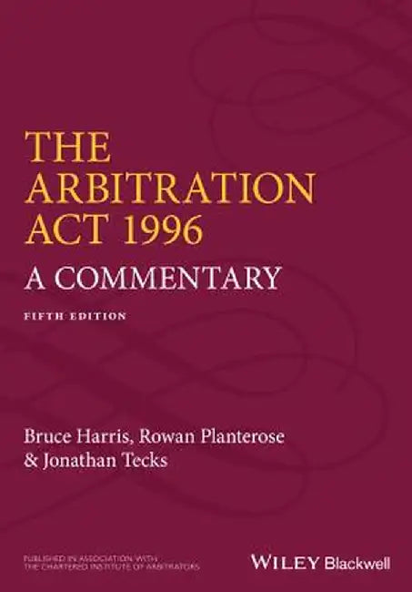 The Arbitration Act 1996: A Commentary by Bruce Harris