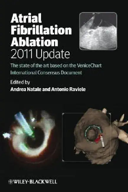 Atrial Fibrillation Ablation, 2011 Update: The State of the Art Based on the Venicechart International Consensus Document by Andrea Natale