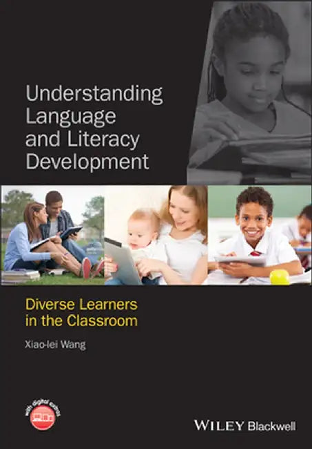 Understanding Language and Literacy Development: Diverse Learners in the Classroom by Xiao-Lei Wang