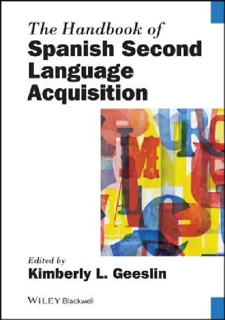 The Handbook of Spanish Second Language Acquisition by Kimberly L. Geeslin