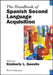 The Handbook of Spanish Second Language Acquisition by Kimberly L. Geeslin