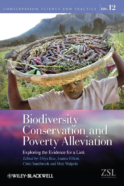 Biodiversity Conservation And Poverty Alleviation: Exploring the Evidence for a Link by Dilys Roe, Joanna Elliott, Chris Sandbrook